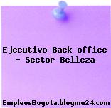 Ejecutivo Back office – Sector Belleza