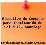 Ejecutivo de Compras para Institución de Salud (), Santiago