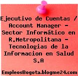 Ejecutivo de Cuentas / Account Manager – Sector Informático en R.Metropolitana – Tecnologias de la Informacion en Salud S.A