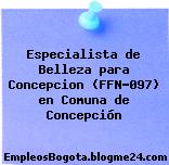 Especialista de Belleza para Concepcion (FFN-097) en Comuna de Concepción