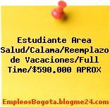 Estudiante Area Salud/Calama/Reemplazo de Vacaciones/Full Time/$590.000 APROX