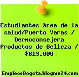 Estudiantes área de la salud/Puerto Varas / Dermoconsejera Productos de Belleza / $613.000