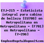 EVJ-215 – Esteticista integral para cabina de belleza [EU708] en Metropolitana en Metropolitana – [F701] en Metropolitana – [V-296]