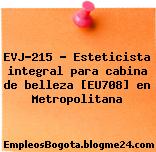 EVJ-215 – Esteticista integral para cabina de belleza [EU708] en Metropolitana