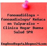 Fonoaudióloga – fonoaudiologo/ Reñaca en Valparaíso – Clinica Hogar Buena Salud SPA