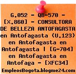 G.052 – QB-570 – [X.860] – CONSULTORA DE BELLEZA ANTOFAGASTA en Antofagasta (U.123) en Antofagasta en Antofagasta | [G-704] en Antofagasta en Antofaga – [XFC34]