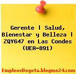 Gerente | Salud, Bienestar y Belleza | ZQY647 en Las Condes (UEA-891)