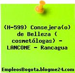 (H-599) Consejera(o) de Belleza ( cosmetólogas) – LANCOME – Rancagua