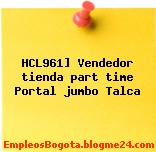 HCL961] Vendedor tienda part time Portal jumbo Talca