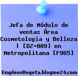 Jefa de Módulo de ventas Área Cosmetologia y Belleza | [DZ-009] en Metropolitana [F965]