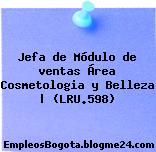 Jefa de Módulo de ventas Área Cosmetologia y Belleza | (LRU.598)
