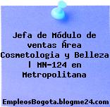 Jefa de Módulo de ventas Área Cosmetologia y Belleza | MN-124 en Metropolitana