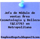 Jefa de Módulo de ventas Área Cosmetologia y Belleza (QZJ776) en Metropolitana