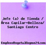 Jefe (a) de Tienda / Área Capilar-Belleza/ Santiago Centro