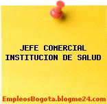 JEFE COMERCIAL INSTITUCION DE SALUD