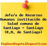 Jefe/a de Recursos Humanos institución de Salud comuna de Santiago – Santiago (R.M. de Santiago)