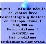 K.591 – Jefa de Módulo de ventas Área Cosmetologia y Belleza en Metropolitana | NUW.398 en Metropolitana | [WAO782] en Metropolitana