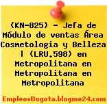 (KN-825) – Jefa de Módulo de ventas Área Cosmetologia y Belleza | (LRU.598) en Metropolitana en Metropolitana en Metropolitana