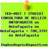 (KO-492) | [PM218] CONSULTORA DE BELLEZA ANTOFAGASTA en Antofagasta en Antofagasta – (OH.379) en Antofagasta