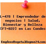 L-478 | Emprendedor de negocios | Salud, Bienestar y Belleza [FT-822] en Las Condes