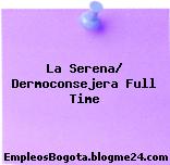 La Serena/ Dermoconsejera Full Time