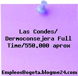 Las Condes/ Dermoconsejera Full Time/550.000 aprox