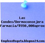 Las Condes/Dermoconsejera Farmacia/$550.000aprox