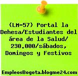 (LM-57) Portal la Dehesa/Estudiantes del área de la Salud/ 230.000/sábados, Domingos y Festivos