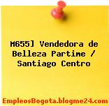M655] Vendedora de Belleza Partime / Santiago Centro
