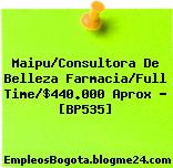 Maipu/Consultora De Belleza Farmacia/Full Time/$440.000 Aprox – [BP535]