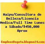 Maipu/Consultora de Belleza/Licencia Medica/Full Time Lunes a Sábado/$450.000 Aprox