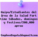Maipu/Estudiantes del área de la Salud Part time Sábados, domingos y festivos/200.000 aprox