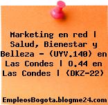 Marketing en red | Salud, Bienestar y Belleza – (UYV.140) en Las Condes | O.44 en Las Condes | (DKZ-22)