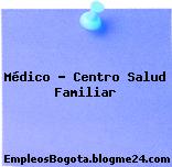 Médico – Centro Salud Familiar