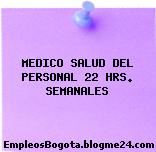 MEDICO SALUD DEL PERSONAL 22 HRS. SEMANALES