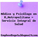 Médico y Psicólogo en R.Metropolitana – Servicio Integral de Salud