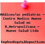 Médicos/as pediatras – Centro Medico Mueve Salud en R.Metropolitana – Mueve Salud Ltda