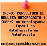 (NC-8) CONSULTORA DE BELLEZA ANTOFAGASTA | (DP54) en Antofagasta – [QS96] en Antofagasta en Antofagasta