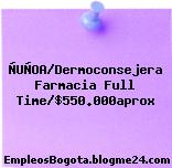 ÑUÑOA/Dermoconsejera Farmacia Full Time/$550.000aprox