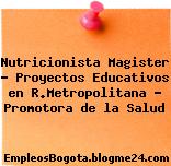 Nutricionista Magister – Proyectos Educativos en R.Metropolitana – Promotora de la Salud