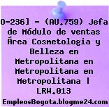 O-236] – (AU.759) Jefa de Módulo de ventas Área Cosmetologia y Belleza en Metropolitana en Metropolitana en Metropolitana | LRW.013