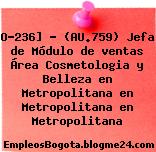 O-236] – (AU.759) Jefa de Módulo de ventas Área Cosmetologia y Belleza en Metropolitana en Metropolitana en Metropolitana