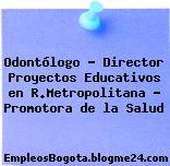 Odontólogo – Director Proyectos Educativos en R.Metropolitana – Promotora de la Salud