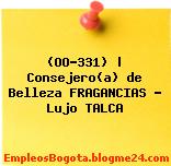 (OO-331) | Consejero(a) de Belleza FRAGANCIAS – Lujo TALCA