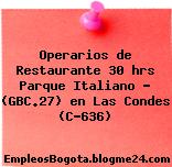 Operarios de Restaurante 30 hrs Parque Italiano – (GBC.27) en Las Condes (C-636)