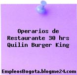 Operarios de Restaurante 30 hrs Quilin Burger King