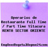 Operarios de Restaurante Full Time / Part Time Vitacura RENTA SECTOR ORIENTE