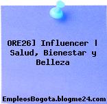ORE26] Influencer | Salud, Bienestar y Belleza