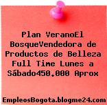 Plan Verano/El Bosque/Vendedora de Productos de Belleza – Full Time Lunes a Sábado/$450.000 Aprox