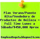 Plan Verano/Puente Alto/Vendedora de Productos de Belleza – Full Time Lunes a Sábado/$450.000 Aprox